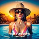 Pray For More - Anything (Original Mix)