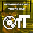 Demarkus Lewis - You\'re Bad (Radio Edit)