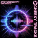 Dave Arrowsmith - Big Noise (Extended Mix)