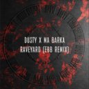 Dusty, Ma Barka - Raveyard (Ebb Remix)