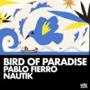 Pablo Fierro, Nautik (US) - Bird Of Paradise (Original Mix)
