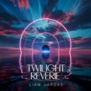 Liam Vargas - Twilight Reverie ()