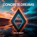 Felix Nagy - Concrete Dreams ()