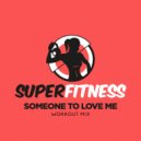 SuperFitness - Someone to Love Me (Workout Mix Edit 135 bpm)