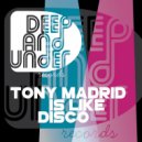 Tony Madrid - Is Like Disco (Original Mix)