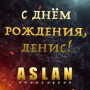 Aslan Charkazyan - С ДНЁМ РОЖДЕНИЯ, ДЕНИС! ()
