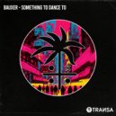 Bauxer - Something To Dance To (Extended Mix)