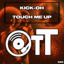 Kick-Oh - Touch Me Up (Original Mix)