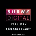Ivan Kay - Feeling to Lady (Original Mix)
