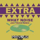 Extra - What Noise (Javi Truck Remix)