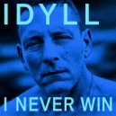 Idyll - I NEVER WIN