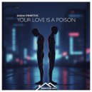Sasha Primitive - Your Love Is A Poison (Extended Mix)