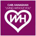 Carl Hanaghan - Living Without You (Radio Mix)